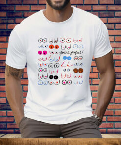 Boobs You’re Perfect Tee Shirt