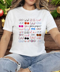 Boobs You’re Perfect Tee Shirt