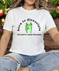 Born To Dilly Dally Forced To Fight Fascists Frog Tee Shirt