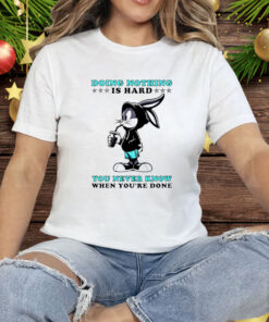 Bugs Bunny Doing Nothing Is Hard You Never Know When You’re Done Tee Shirt