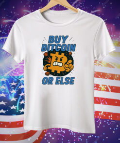 Buy Bitcoin Or Else Tee Shirt