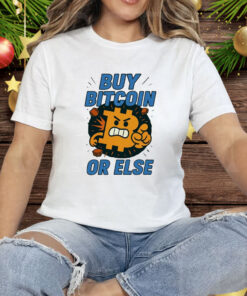 Buy Bitcoin Or Else Tee Shirt