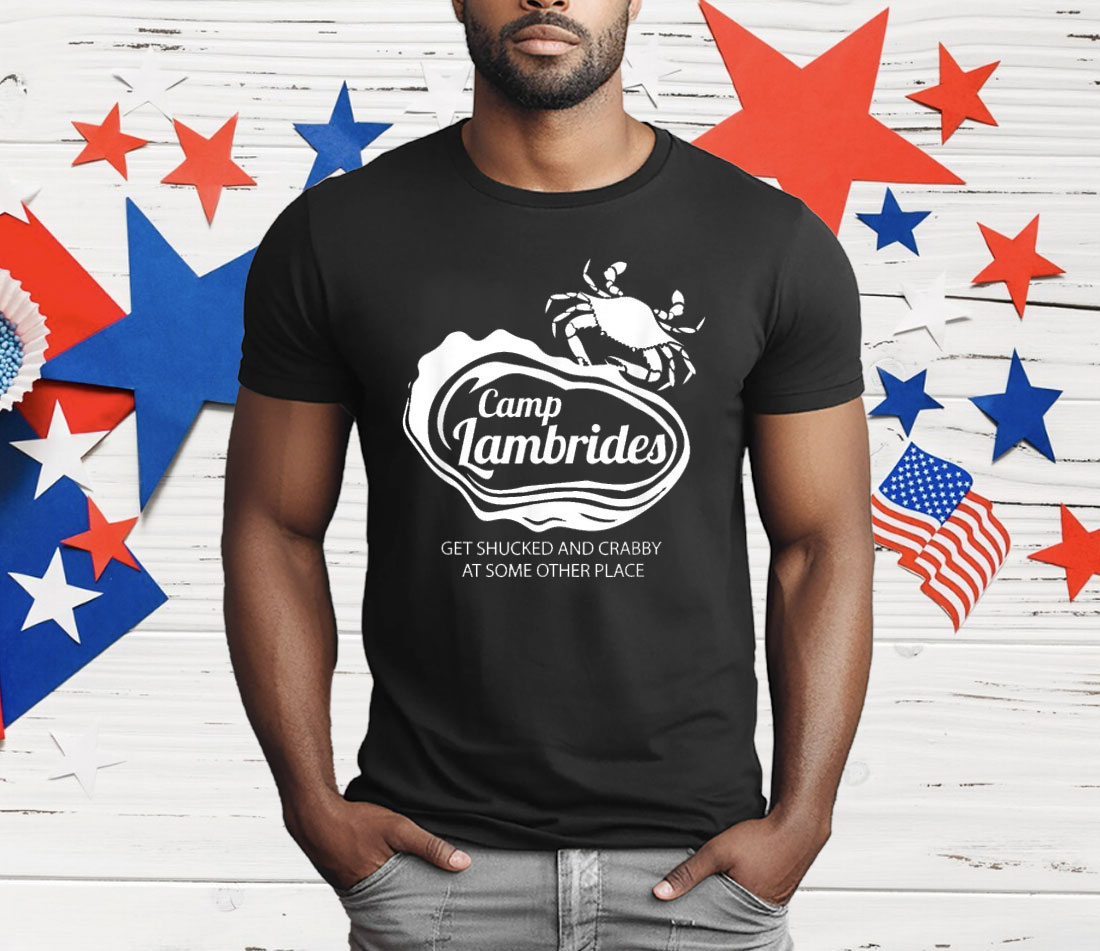 Camp Lambrides Get Shucked And Crabby At Some Other Place T-Shirt