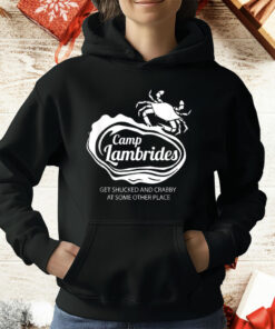 Camp Lambrides Get Shucked And Crabby At Some Other Place T-Shirt