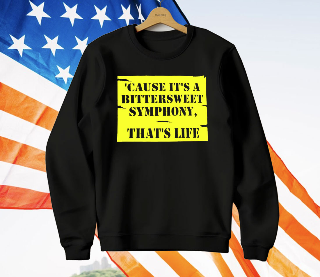 Cause It’s A Bittersweet Symphony That’s Life T-Shirt