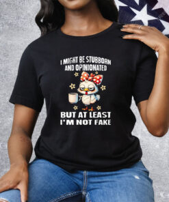Chicken I Might Be Stubborn And Opinionated But At least I’m Not like Tee Shirt