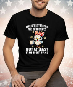 Chicken I Might Be Stubborn And Opinionated But At least I’m Not like Tee Shirt