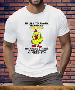 Chicken I’d like To Thank My Middle Finger For Always Sticking Up For Me Tee Shirt