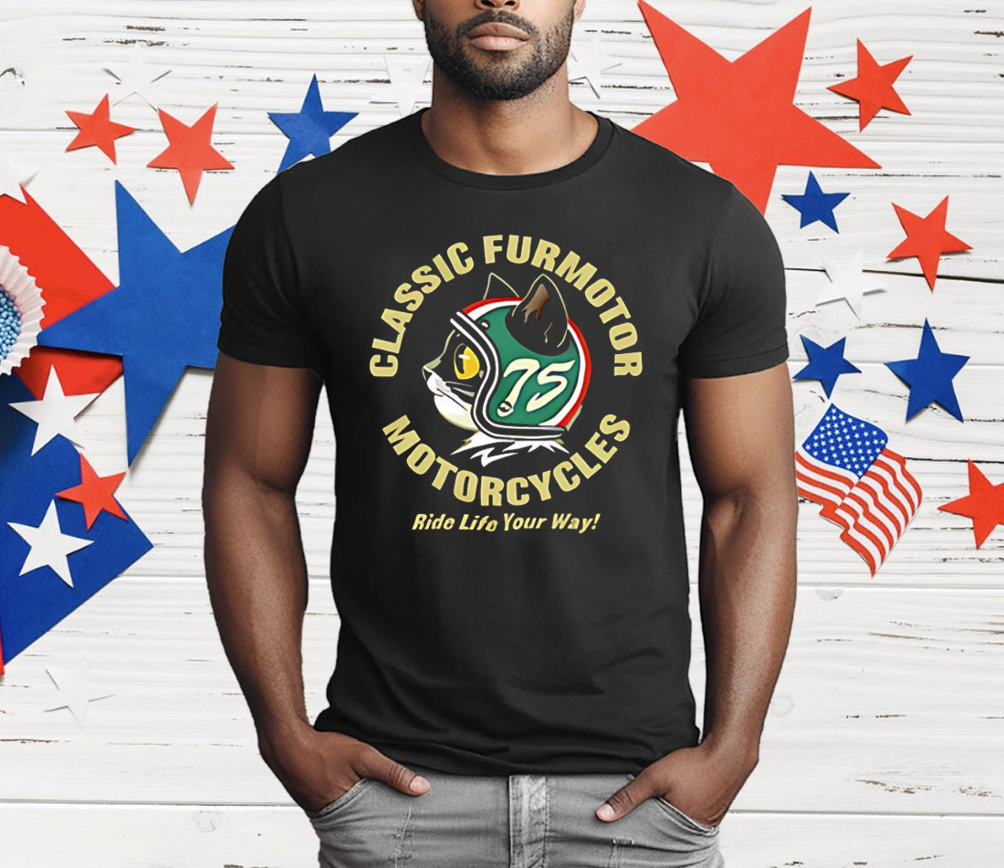 Classic Furmotor Motorcycles Ride Life Your Way T-Shirt