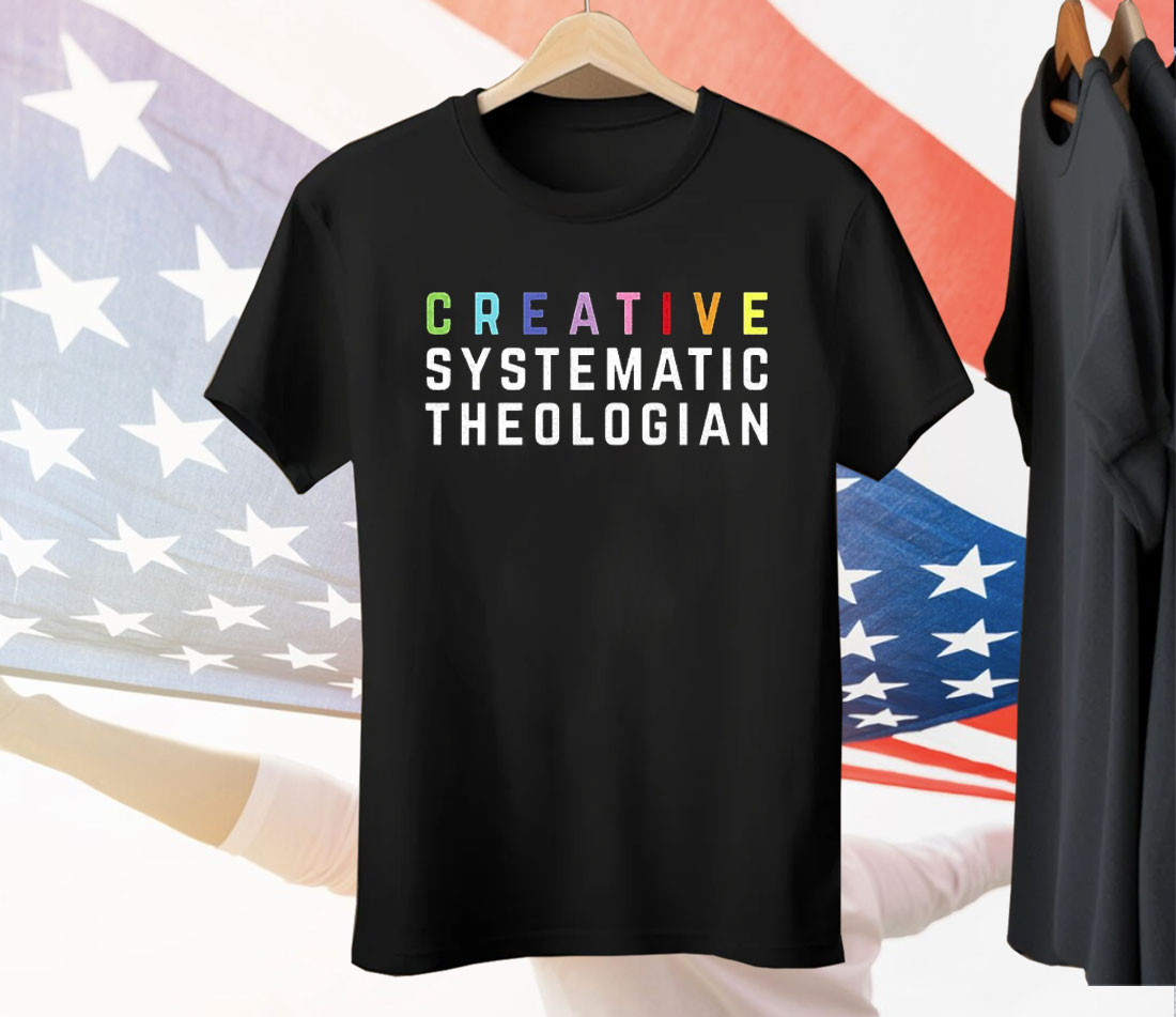 Creative Systematic Theologian Tee Shirt