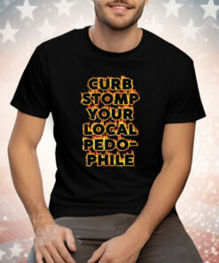 Curb Stomp Your Local Pedo Phile Tee Shirt