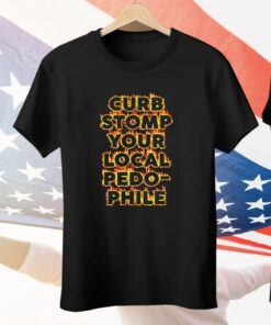 Curb Stomp Your Local Pedo Phile Tee Shirt