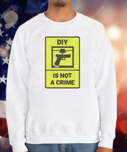 DIY Is Not A Crime T-Shirt