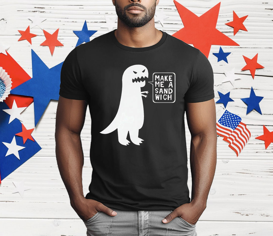 Dinosaur Make Me A Sandwich T-Shirt