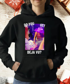 Do You Get Deja Vu T-Shirt