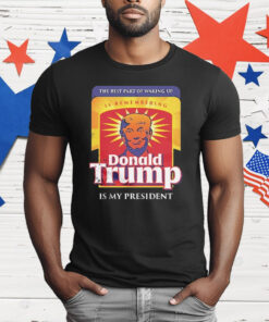 Donald Trump Is My President Is Remembering T-Shirt