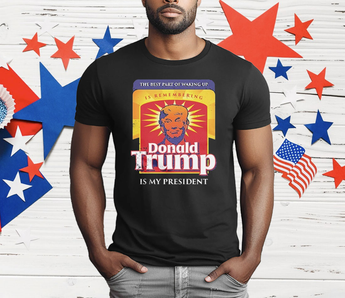Donald Trump Is My President Is Remembering T-Shirt