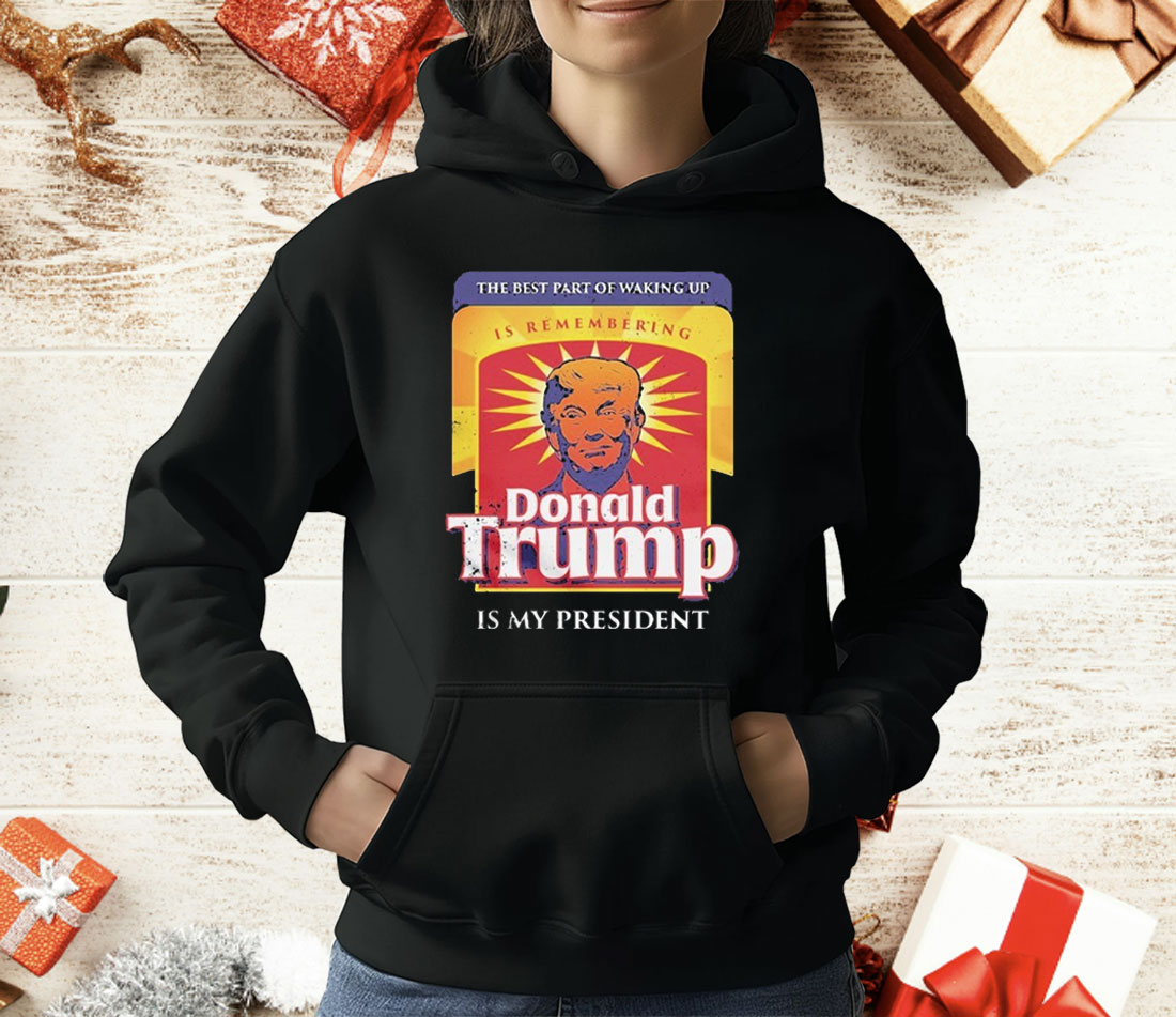 Donald Trump Is My President Is Remembering T-Shirt