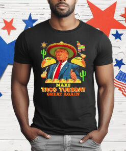 Donald Trump Make Taco Tuesday Great Again T-Shirt