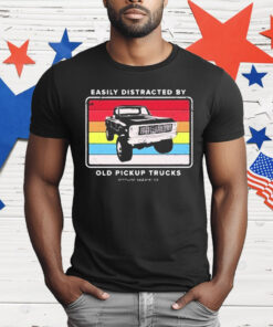 Easily Distracted By Old Pickup Trucks Old School Enthuzst T-Shirt