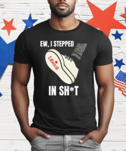 Ew I Stepped In Shit T-Shirt