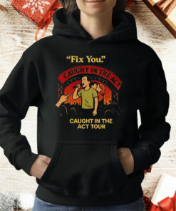 Fix You Caught In The Act Caught In The Act Tour T-Shirt