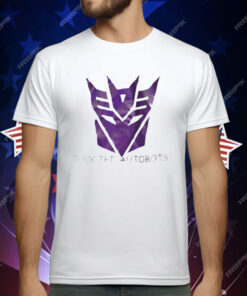 Fuck The Autobots T-Shirt