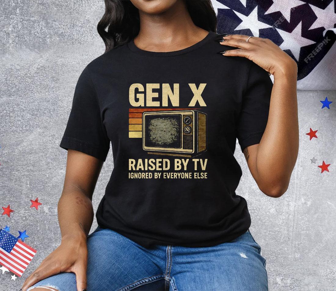 Gen X Raised By TV Ignored By Everyone Else Tee Shirt