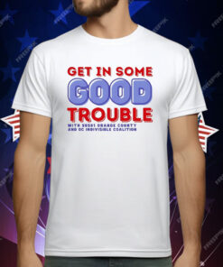 Get In Some Good Trouble With 50501 Orange County T-Shirt