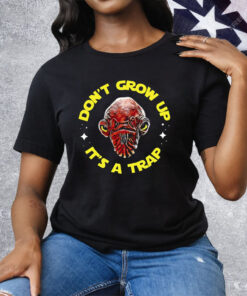 Gial Ackbar Star Wars Don’t Grow Up It’s A Trap Tee Shirt