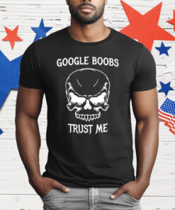 Google Boobs Trust Me Skull T-Shirt