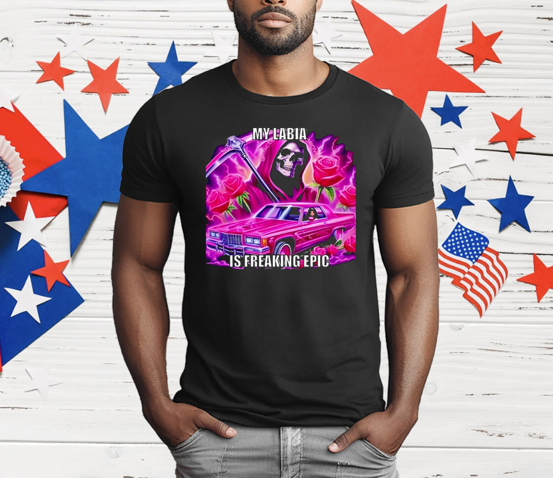 Grim Reaper My Labia Is Freaking Epic T-Shirt