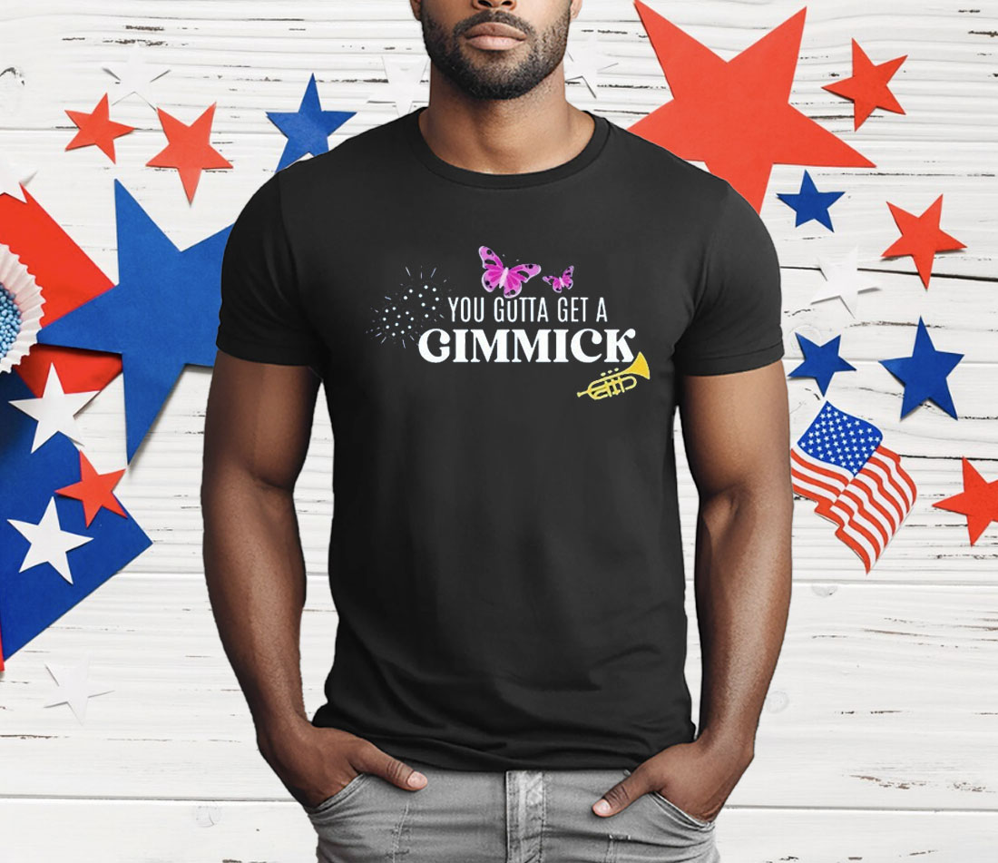 Gypsy Got To Get a Gimmick T-Shirt