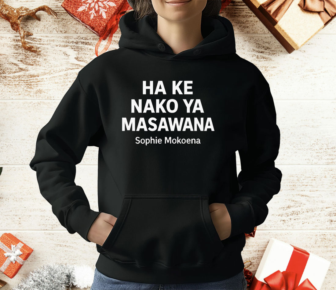 Ha Ke Nako Ya Masawana Sophie Mokoena T-Shirt