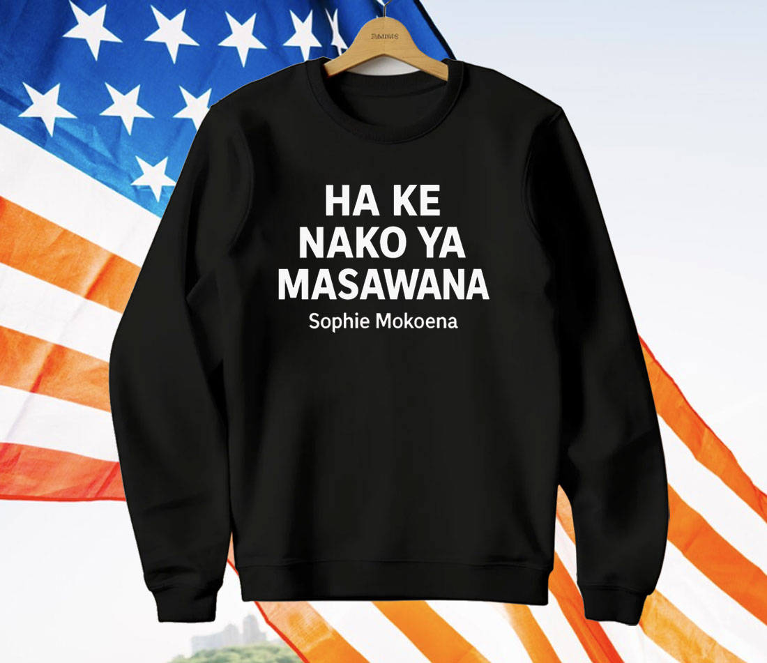Ha Ke Nako Ya Masawana Sophie Mokoena T-Shirt