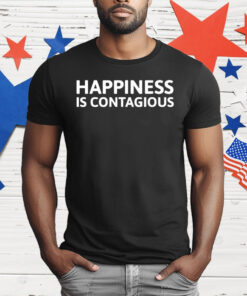Happiness Is Contagious T-Shirt
