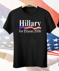 Hillary For Prison 2016 Tee Shirt