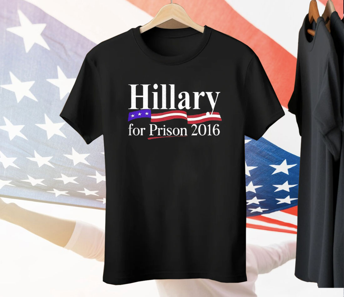 Hillary For Prison 2016 Tee Shirt