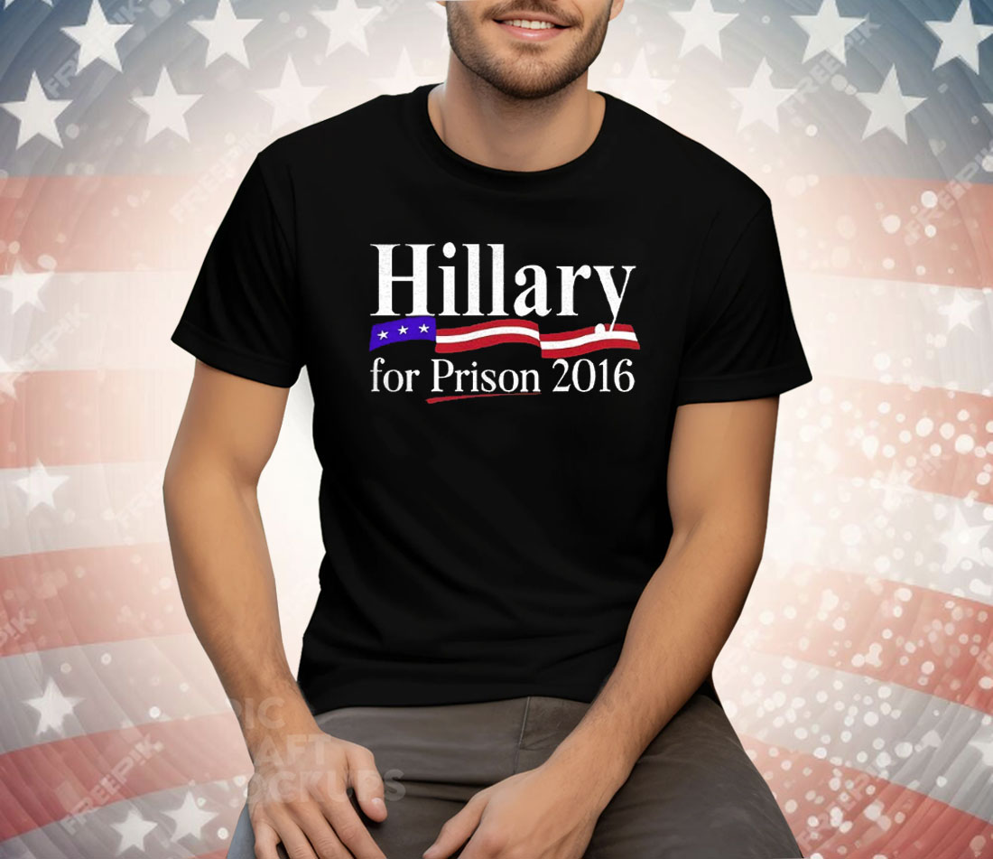 Hillary For Prison 2016 Tee Shirt