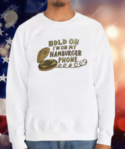 Hold On I’m On My Hamburger Phone T-Shirt