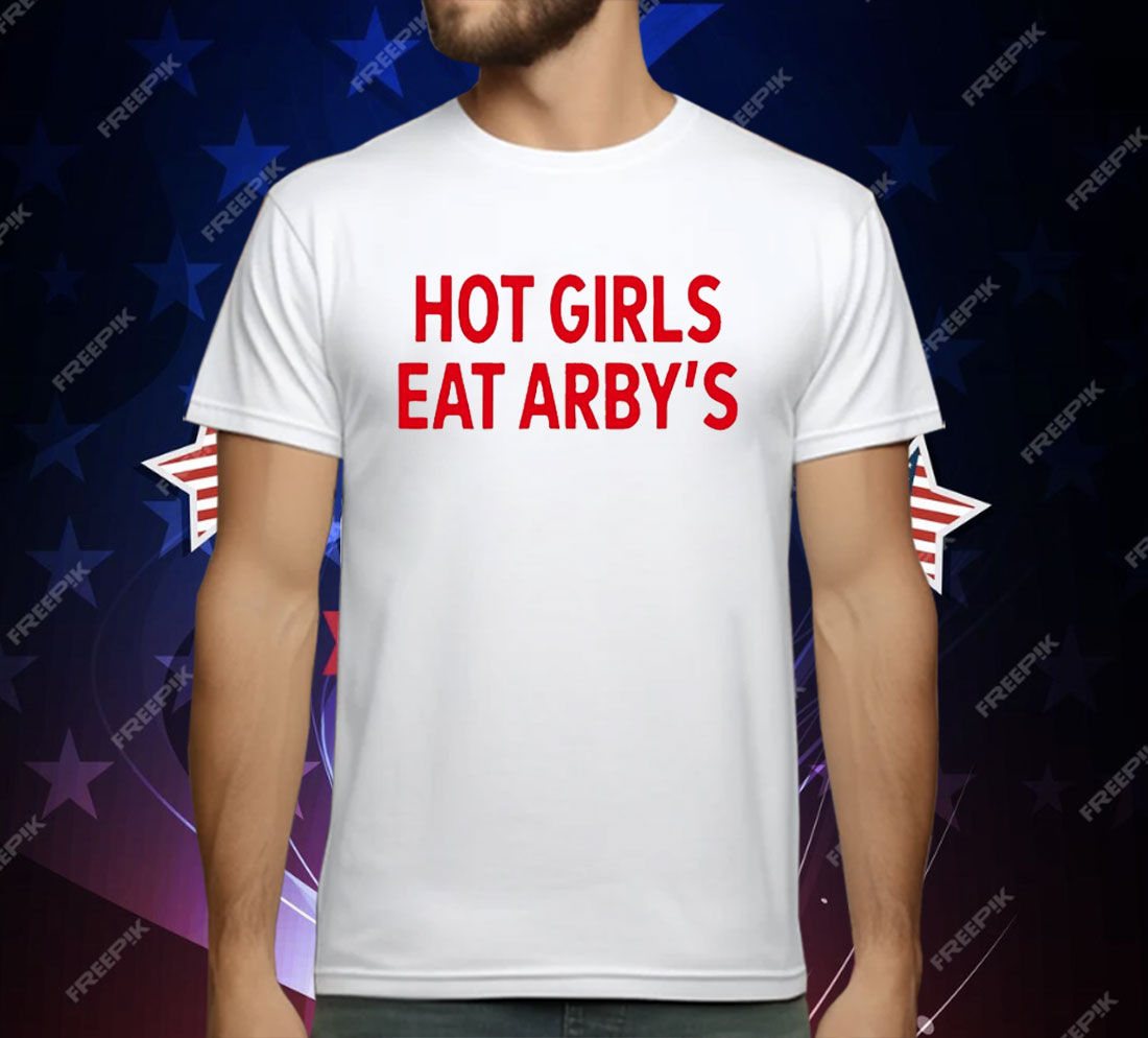 Hot Girls Eat Arby’s T-Shirt