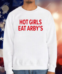 Hot Girls Eat Arby’s T-Shirt