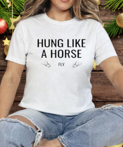 Hung Like A Horse Fly Tee Shirt