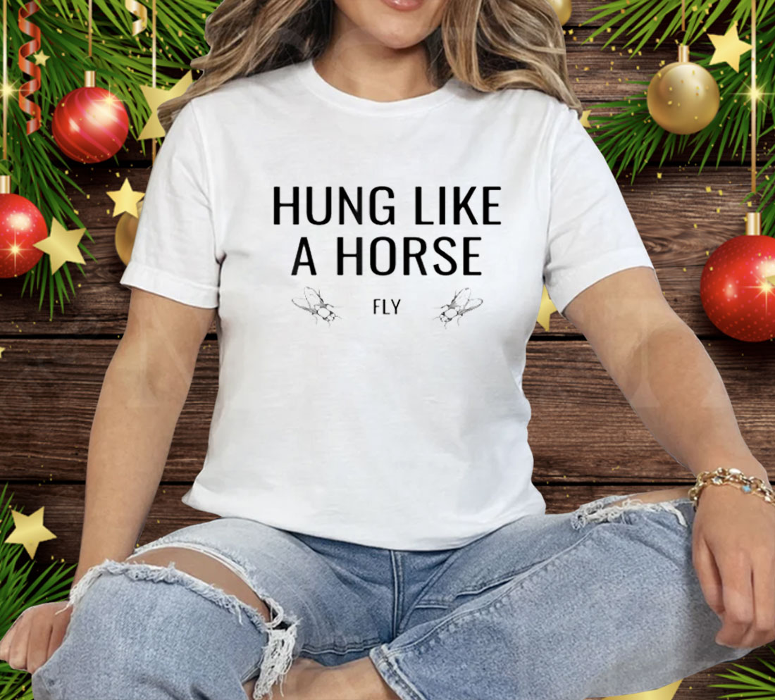 Hung Like A Horse Fly Tee Shirt