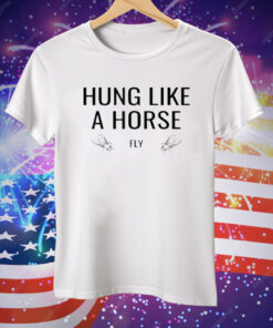 Hung Like A Horse Fly Tee Shirt