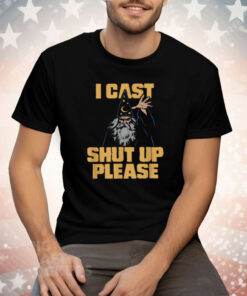 I Cast Shut Up Please Wizard Tee Shirt