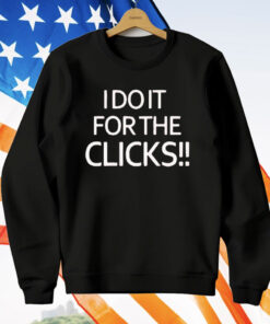 I Do It For The Clicks T-Shirt