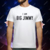 I Am Big Jimmy T-Shirt