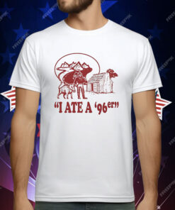 I Ate A ’96er T-Shirt