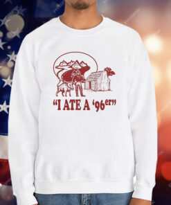 I Ate A ’96er T-Shirt